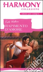 Rapimento d'amore: Harmony Collezione. E-book. Formato EPUB ebook