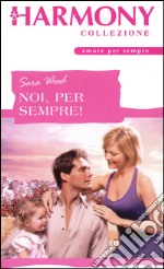 Noi, per sempre!: Harmony Collezione. E-book. Formato EPUB ebook