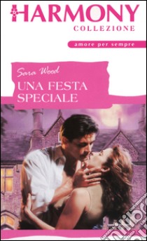 Una festa speciale: Harmony Collezione. E-book. Formato EPUB ebook di Sara Wood