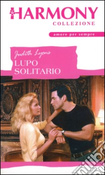 Lupo solitario: Harmony Collezione. E-book. Formato EPUB ebook di Judith Lyons