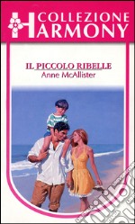 Il piccolo ribelle: Harmony Collezione. E-book. Formato EPUB ebook