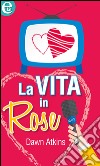 La vita in Rose: eLit. E-book. Formato EPUB ebook