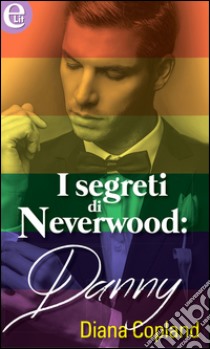 I segreti di Neverwood: Danny (eLit): eLit. E-book. Formato EPUB ebook di Diana Copland