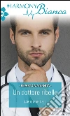 Un dottore ribelle. E-book. Formato EPUB ebook di Carol Marinelli