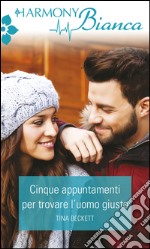 Cinque appuntamenti per trovare l'uomo giusto: Harmony Bianca. E-book. Formato EPUB ebook