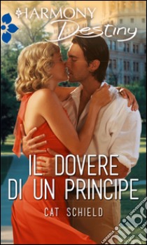 Il dovere di un principe: Harmony Destiny. E-book. Formato EPUB ebook di Cat Schield