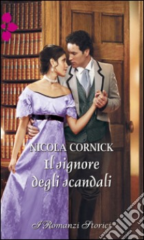 Il signore degli scandali: I Romanzi Storici. E-book. Formato EPUB ebook di Nicola Cornick