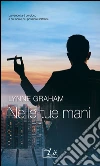 Nelle tue mani. E-book. Formato EPUB ebook di Lynne Graham