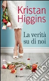 La verità su di noi. E-book. Formato EPUB ebook di Kristan Higgins