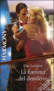 La fiamma del desiderio: Harmony Destiny. E-book. Formato EPUB ebook di Day Leclaire