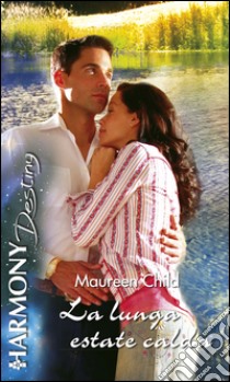 La lunga estate calda: Harmony Destiny. E-book. Formato EPUB ebook di Maureen Child