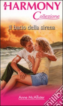 Il bacio della sirena: Harmony Collezione. E-book. Formato EPUB ebook di Anne Mcallister