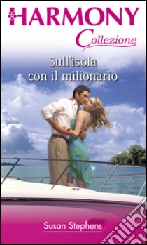 Sull'isola con il milionario: Harmony Collezione. E-book. Formato EPUB ebook di Susan Stephens