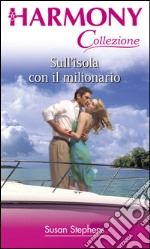 Sull'isola con il milionario: Harmony Collezione. E-book. Formato EPUB ebook