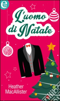 L'uomo di Natale: eLit. E-book. Formato EPUB ebook di Heather Macallister