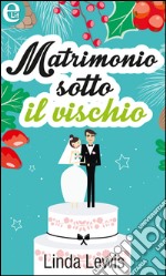 Matrimonio sotto il vischio: eLit. E-book. Formato EPUB ebook