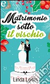 Matrimonio sotto il vischio: eLit. E-book. Formato EPUB ebook di Linda Lewis