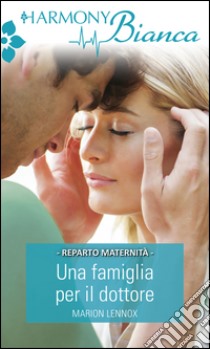 Una famiglia per il dottore: Harmony Bianca. E-book. Formato EPUB ebook di Marion Lennox