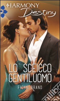 Lo sceicco gentiluomo: Harmony Destiny. E-book. Formato EPUB ebook di Fiona Brand