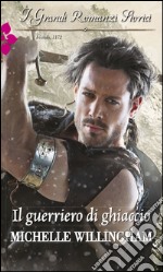 Il guerriero di ghiaccio: I Grandi Romanzi Storici. E-book. Formato EPUB ebook