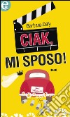 Ciak, mi sposo!: eLit. E-book. Formato EPUB ebook di Barbara Daly