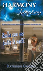 Balla con me tutte le notti: Harmony Destiny. E-book. Formato EPUB ebook