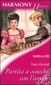Partita a scacchi con l'amore. E-book. Formato EPUB ebook di Paula Marshall
