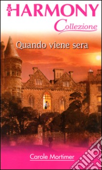 Quando viene sera: Harmony Collezione. E-book. Formato EPUB ebook di Carole Mortimer