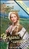 Briganti e cavalieri: I Grandi Romanzi Storici. E-book. Formato EPUB ebook di Deborah Simmons