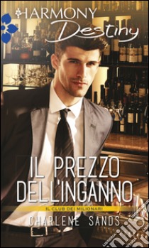 Il prezzo dell'inganno: Harmony Destiny. E-book. Formato EPUB ebook di Charlene Sands