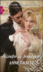 Incontro di primavera: I Grandi Romanzi Storici. E-book. Formato EPUB ebook