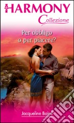 Per obbligo o per piacere?: Harmony Collezione. E-book. Formato EPUB ebook