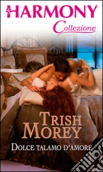 Dolce talamo d'amore: Harmony Collezione. E-book. Formato EPUB ebook di Trish Morey