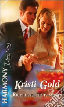 Ricetta per la passione: Harmony Destiny. E-book. Formato EPUB ebook di Kristi Gold