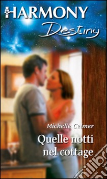 Quelle notti nel cottage: Harmony Destiny. E-book. Formato EPUB ebook di Michelle Celmer