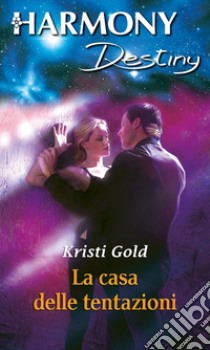 La casa delle tentazioni: Harmony Destiny. E-book. Formato EPUB ebook di Kristi Gold