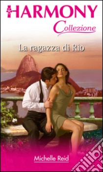 La ragazza di Rio: Harmony Collezione. E-book. Formato EPUB ebook di Michelle Reid