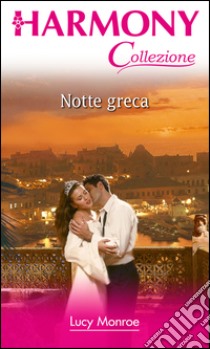 Notte greca: Harmony Collezione. E-book. Formato EPUB ebook di Lucy Monroe