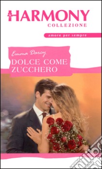 Dolce come zucchero: Harmony Collezione. E-book. Formato EPUB ebook di Emma Darcy