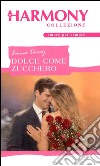 Dolce come zucchero: Harmony Collezione. E-book. Formato EPUB ebook