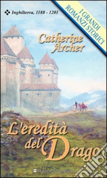 L'eredità del drago: I Grandi Romanzi Storici. E-book. Formato EPUB ebook di Catherine Archer