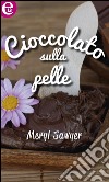 Cioccolato sulla pelle: eLit. E-book. Formato EPUB ebook di Meryl Sawyer