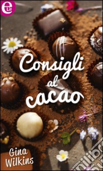 Consigli al cacao: eLit. E-book. Formato EPUB ebook di Gina Wilkins