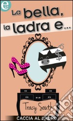 La bella, la ladra e...: eLit. E-book. Formato EPUB ebook