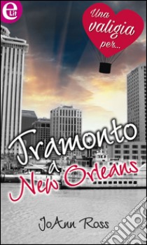 Tramonto a New Orleans: eLit. E-book. Formato EPUB ebook di JoAnn Ross