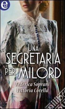 Una segretaria per milord (eLit): eLit. E-book. Formato EPUB ebook di Federica Soprani