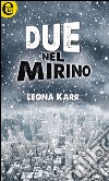 Due nel mirino: eLit. E-book. Formato EPUB ebook di Leona Karr