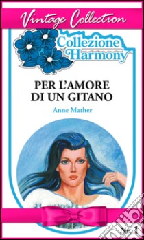 Per l'amore di un gitano. E-book. Formato EPUB ebook di Anne Mather