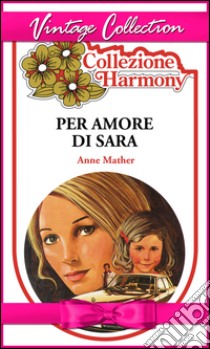 Per l'amore di Sara. E-book. Formato EPUB ebook di Anne Mather