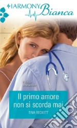 Il primo amore non si scorda mai: Harmony Bianca. E-book. Formato EPUB ebook